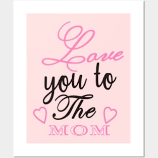 Love Your To The Mom mothers Posters and Art